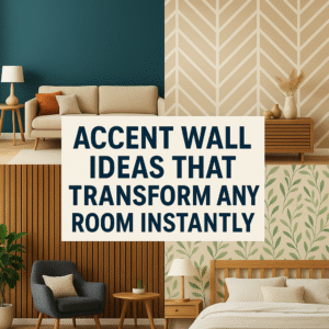 Accent Wall Ideas That Transform Any Room Instantly